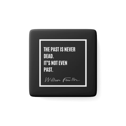 William Faulkner quote fridge magnet, 2" porcelain, glossy finish.